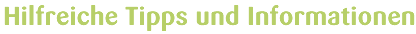 Hilfreiche Tipps und Informationen
